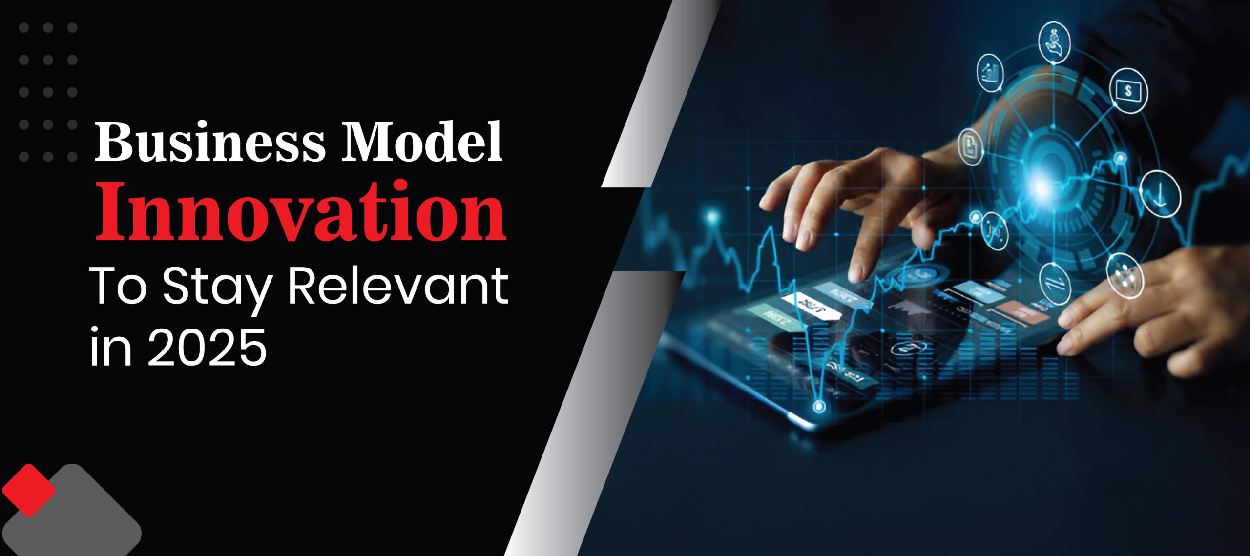 Business Model Innovation To Stay Relevant in 2025