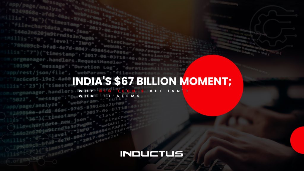 India’s $67 Billion Moment:  Why Big Tech’s Bet Isn’t What It Seems 