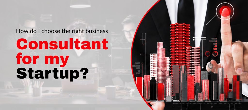 How do I choose the right business consultant for my startup? 