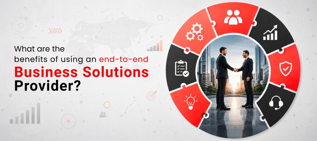 What are the benefits of using an end-to-end business solutions provider? 